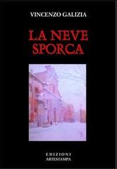 La neve sporca di Vincenzo Galizia edito da Edizioni Artestampa