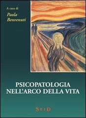 Psicopatologia nell'arco della vita di Paola Benvenuti edito da Seid Editori