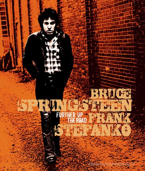 Bruce Springsteen. Further up the road. Ediz. limitata. Con stampa di Frank Stefanko edito da Wall Of Sound Editions