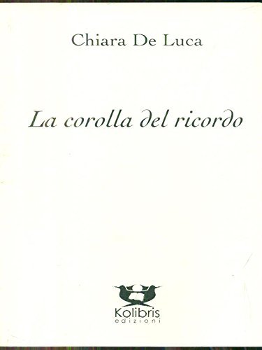 La corolla del ricordo di Chiara De Luca edito da Kolibris