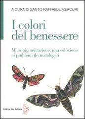 I colori del benessere. Micropigmentazione: una soluzione ai problemi dermatologici edito da Editrice San Raffaele
