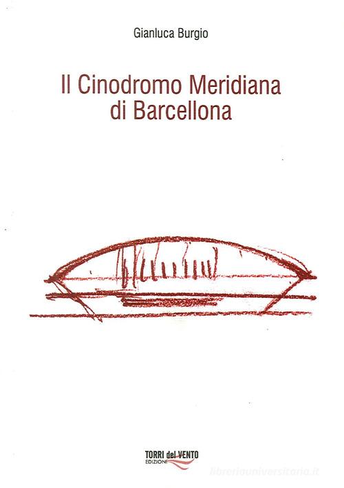 Il Cinodromo Meridiana di Barcellona di Gianluca Burgio edito da Torri del Vento Edizioni di Terra di Vento