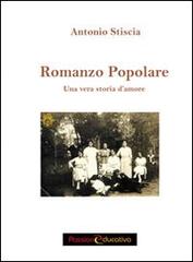 Libro Romanzo popolare. Una vera storia d'amore di Antonio Stiscia di Passione Educativa
