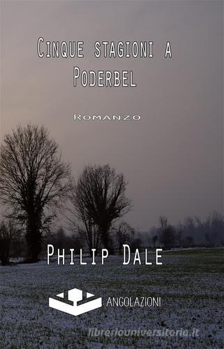 Cinque stagioni a Poderbal di Philip Dale edito da Angolazioni