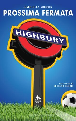 Prossima fermata Highbury di Gabriella Greison edito da Herkules Books