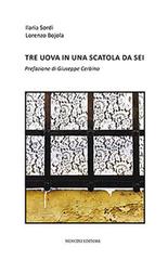 Tre uova in una scatola da sei di Ilaria Sordi, Lorenzo Bojola edito da Nencini Editore