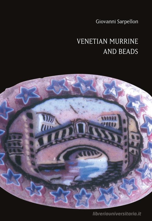Venetian murrine and beads di Giovanni Sarpellon edito da Autopubblicato
