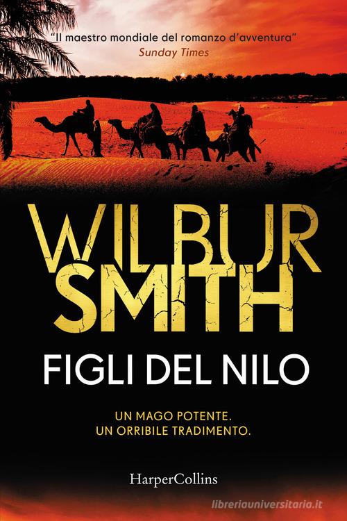 Libro Figli del Nilo di Wilbur Smith Bestseller di HarperCollins Italia