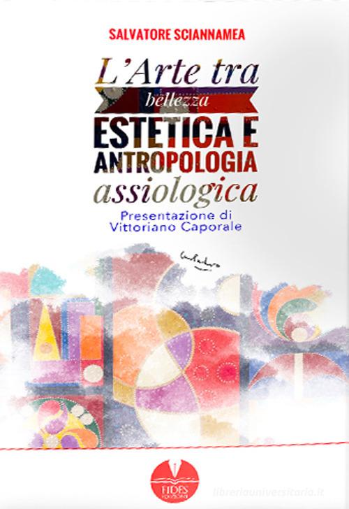 L' arte tra bellezza estetica e antropologia assiologica di Salvatore Sciannamea edito da Fides