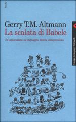 La scalata di Babele. Un'esplorazione su linguaggio, mente, comprensione di Gerry T. M. Altmann edito da Feltrinelli
