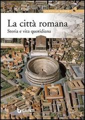 La città romana. Storia e vita quotidiana di Livio Zerbini edito da Giunti Editore