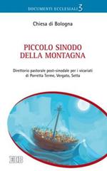 Piccolo Sinodo della montagna. Direttorio pastorale post-sinodale per i vicariati di Porretta Terme, Vergato, Setta edito da EDB