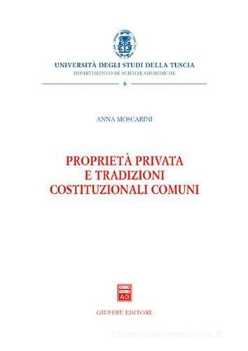 Proprietà privata e tradizioni costituzionali comuni di Anna Moscarini edito da Giuffrè