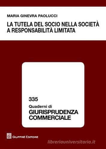 La tutela del socio nella società a responsabilità limitata di Maria Ginevra Paolucci edito da Giuffrè