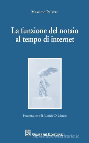 Il ruolo ordinante del notaio nel tempo di internet di Massimo Palazzo edito da Giuffrè