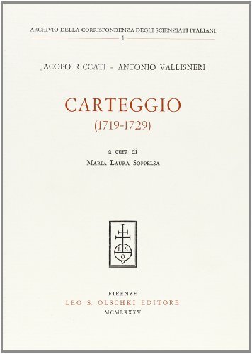 Carteggio (1719-1729) di Jacopo Riccati, Antonio Vallisneri edito da Olschki