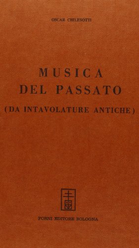 Musica del passato (rist. anast. Milano) di Oscar Chilesotti edito da Forni