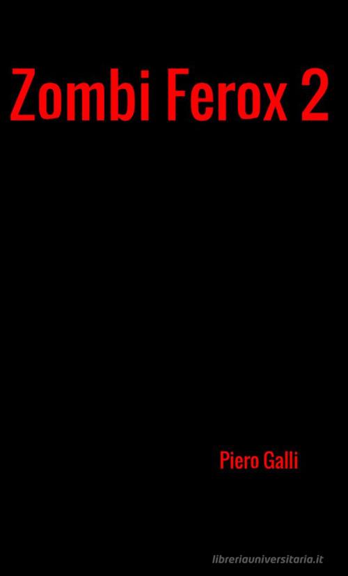 Zombi Ferox vol.2 di Piero Galli edito da StreetLib