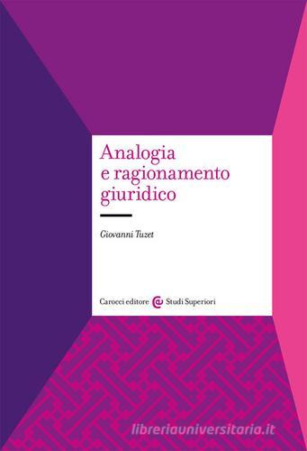 Analogia e ragionamento giuridico di Giovanni Tuzet edito da Carocci