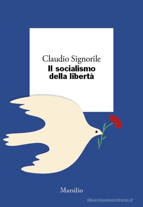 Il socialismo della libertà di Claudio Signorile edito da Marsilio