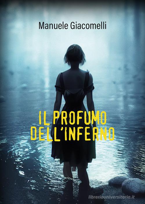 Il profumo dell'inferno di Manuele Giacomelli edito da Passione Scrittore selfpublishing