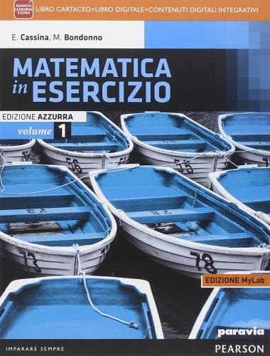 Matematica in esercizio. Ediz. azzurra mylab. Per i Licei umanistici. Con e-book. Con espansione online vol.1 di Elsa Cassina, Maria Bondonno edito da Paravia