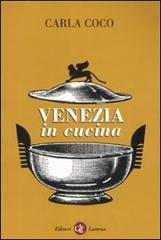 Venezia in cucina di Carla Coco edito da Laterza