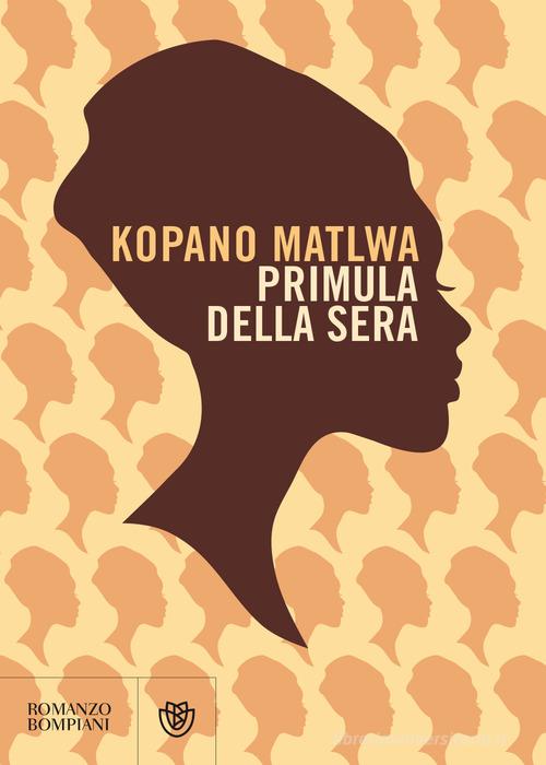 Primula della sera di Kopano Matlwa edito da Bompiani