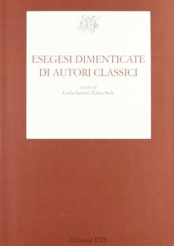Esegesi dimenticate di autori classici di Carlo Santini, Fabio Stok edito da Edizioni ETS