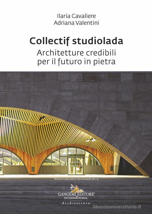 Collectif studiolada. Architetture credibili per il futuro in pietra di Ilaria Cavaliere, Adriana Valentini edito da Gangemi Editore