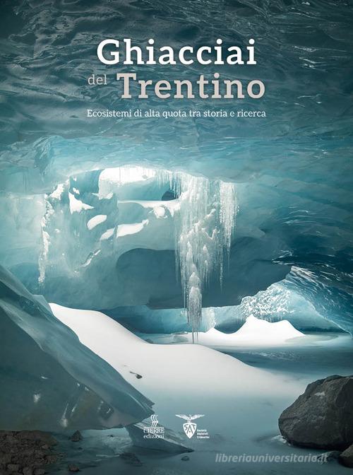 Ghiacciai del Trentino. Ecosistemi di alta quota tra storia e ricerca edito da Cierre edizioni