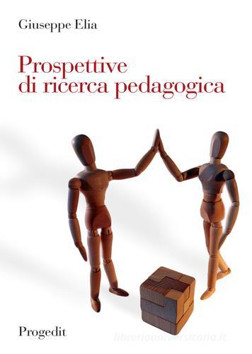 Prospettive di ricerca pedagogica di Giuseppe Elia edito da Progedit
