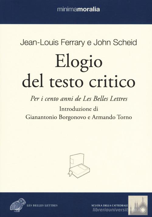 Elogio del testo critico. Per i cento anni de «Les belles lettres» di Jean-Louis Ferrary, John Scheid edito da Book Time