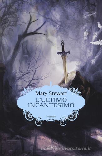 L' ultimo incantesimo di Mary Stewart edito da Elliot