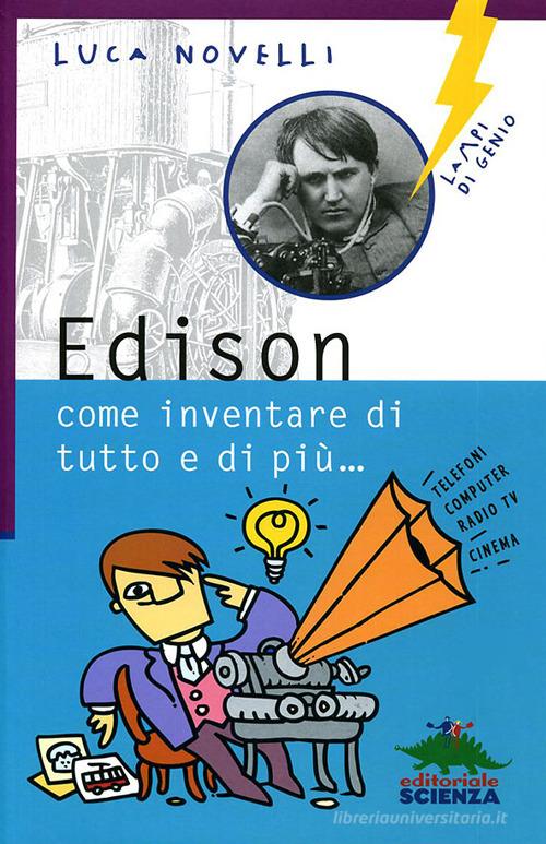 Edison, come inventare di tutto e di più di Luca Novelli edito da Editoriale Scienza
