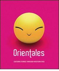 Orientales. Eastern stories through western eyes. Ediz. italiana, inglese, mandarina e giapponese edito da Gli Ori