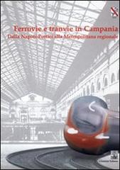 Ferrovie e tranvie in Campania. Dalla Napoli-Portici alla metropolitana regionale edito da Giannini Editore