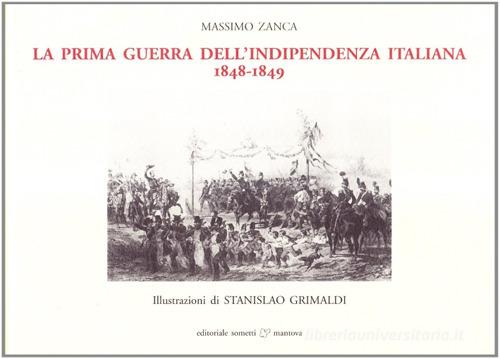 La prima guerra d'indipendenza italiana. 1848-1849 di Massimo Zanca edito da Sometti