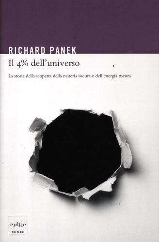 Il 4% dell'universo. La storia della scoperta della materia oscura e dell'energia oscura di Richard Panek edito da Codice