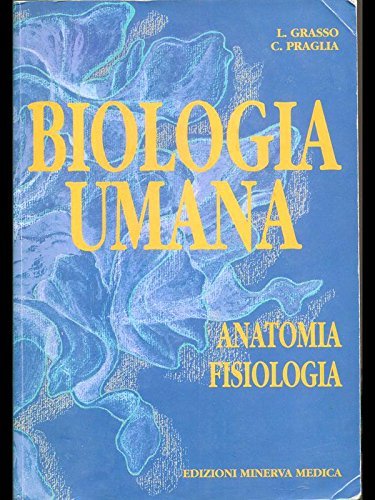 Biologia umana vol.1 di Lorenzo Grasso, Cristina Praglia edito da Minerva Medica