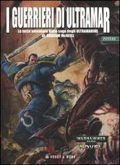 I guerrieri di Ultramar. Ultramarine vol.3 di Graham McNeill edito da Hobby & Work Publishing