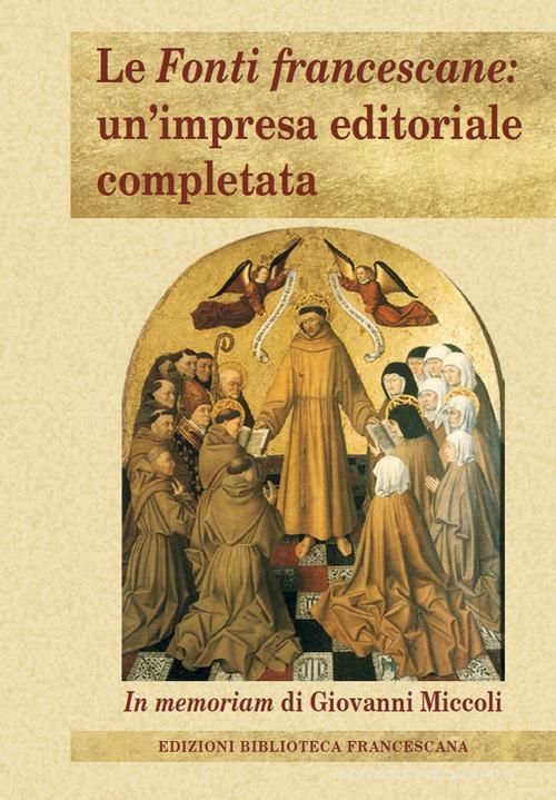 Le Fonti francescane: un'impresa editoriale completata. In memoriam di Giovanni Miccoli edito da Biblioteca Francescana