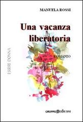 Una vacanza liberatoria di Manuela Rossi edito da Gruppo Edicom