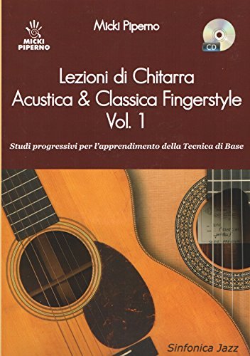 Lezioni di chitarra acustica & classica fingerstyle. Con CD Audio vol.1 di Micki Piperno edito da Sinfonica Jazz Ediz. Musicali