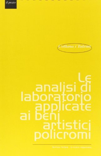 Le analisi di laboratorio applicate ai beni artistici policromi di Lorenzo Appolonia, Stefano Volpin edito da Il Prato