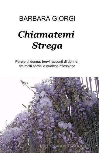 Chiamatemi strega di Barbara Giorgi edito da Pubblicato dall'Autore