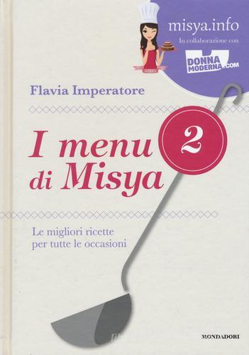 I menu di Misya. Le migliori ricette per tutte le occasioni vol.2 di Flavia Imperatore edito da Mondadori Electa
