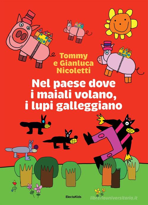 Nel paese dove i maiali volano, i lupi galleggiano di Gianluca Nicoletti, Tommy Nicoletti edito da Mondadori Electa