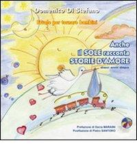 Anche il sole racconta storie d'amore (dieci anni dopo) di Domenico Di Stefano edito da Linea Grafica (San Salvo)