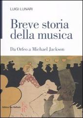 Breve storia della musica. Da Orfeo a Michael Jackson di Luigi Lunari edito da Editrice San Raffaele